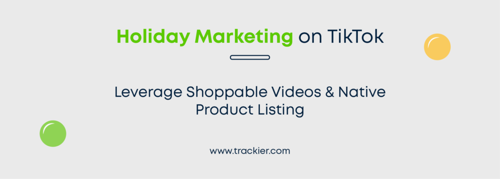 An infographic saying how to leverage TikTok in-stream ads and shoppable content for boosting sales during holiday season 2023